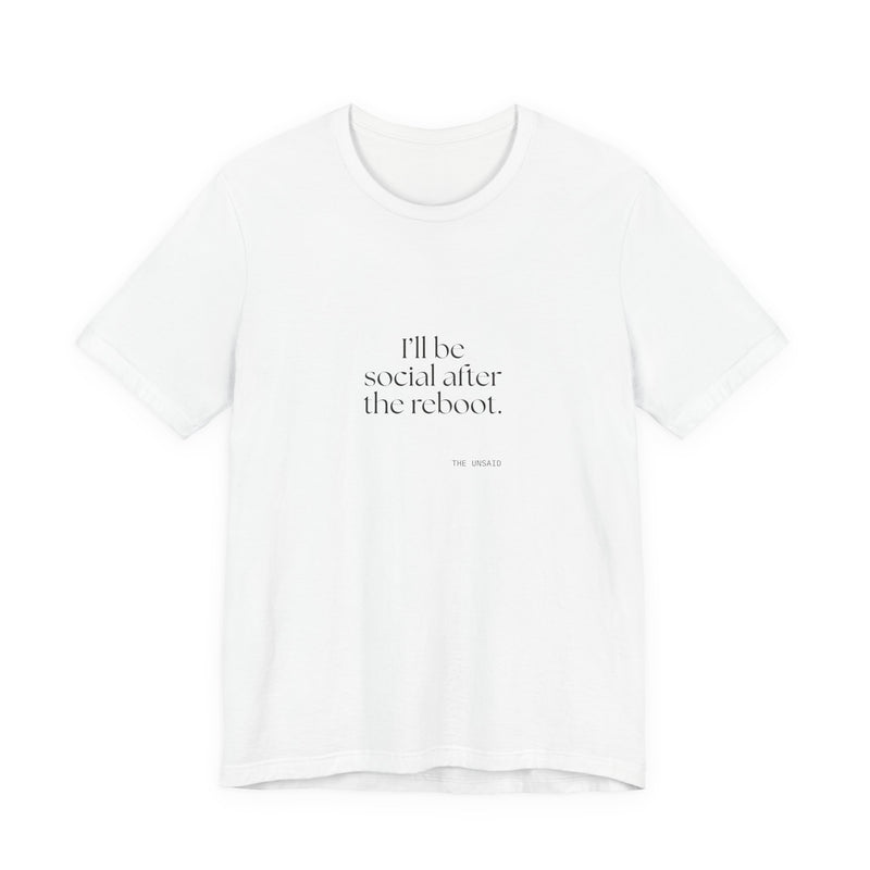 Shirt — I’ll be social after the reboot.