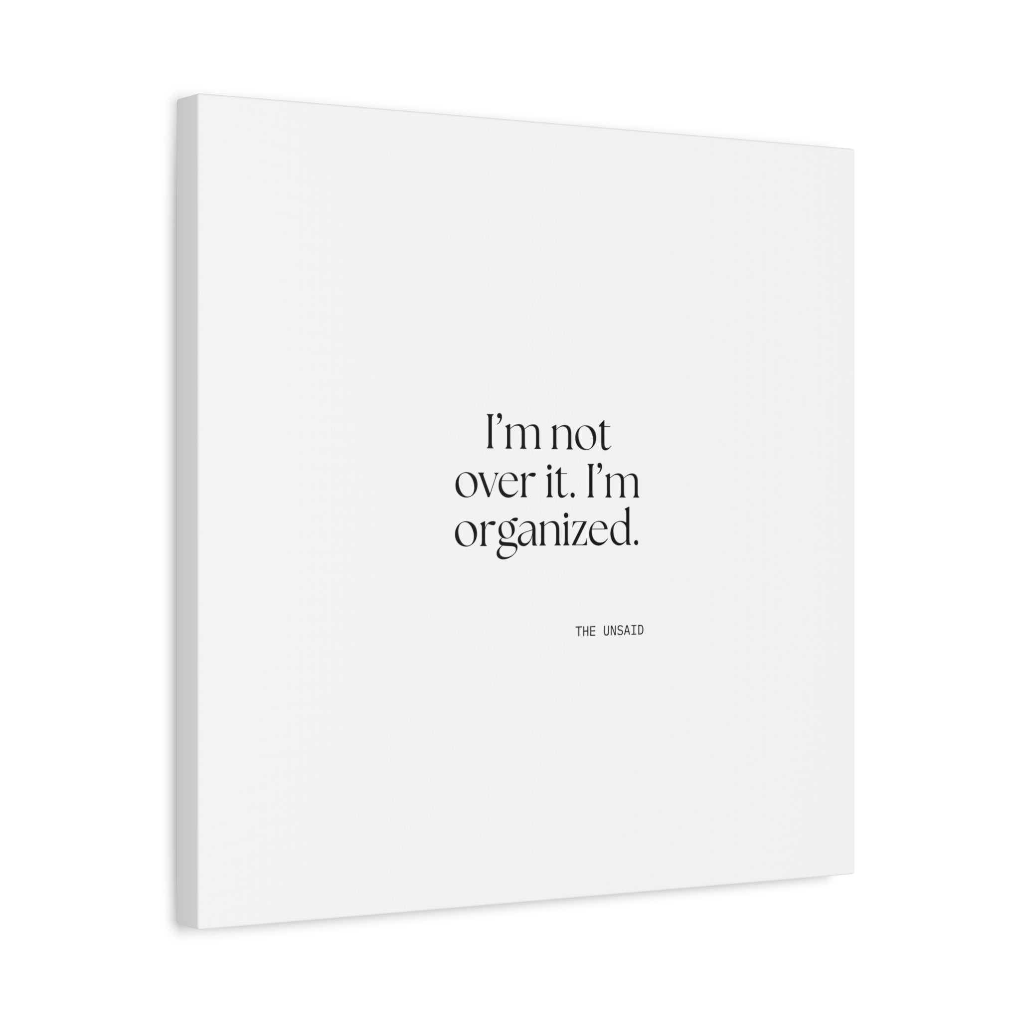 I’m not over it. I’m organized - Canvas Print - Dry Humor