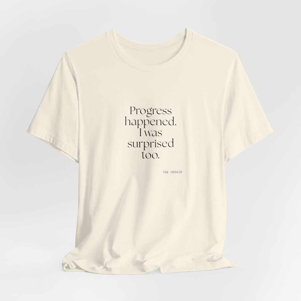 Progress happened. I was surprised too - Shirt - Dry Humor