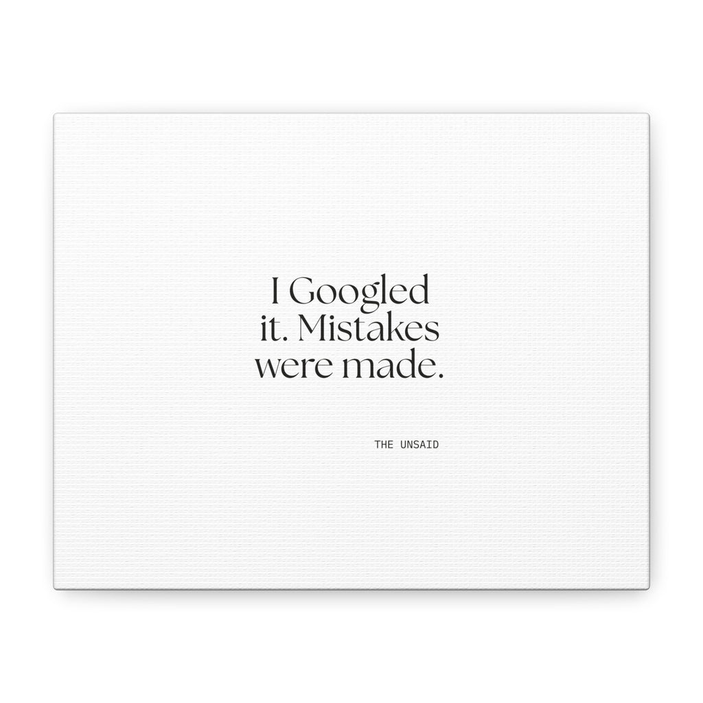 I Googled it. Mistakes were made - Canvas Print - For Overthinkers