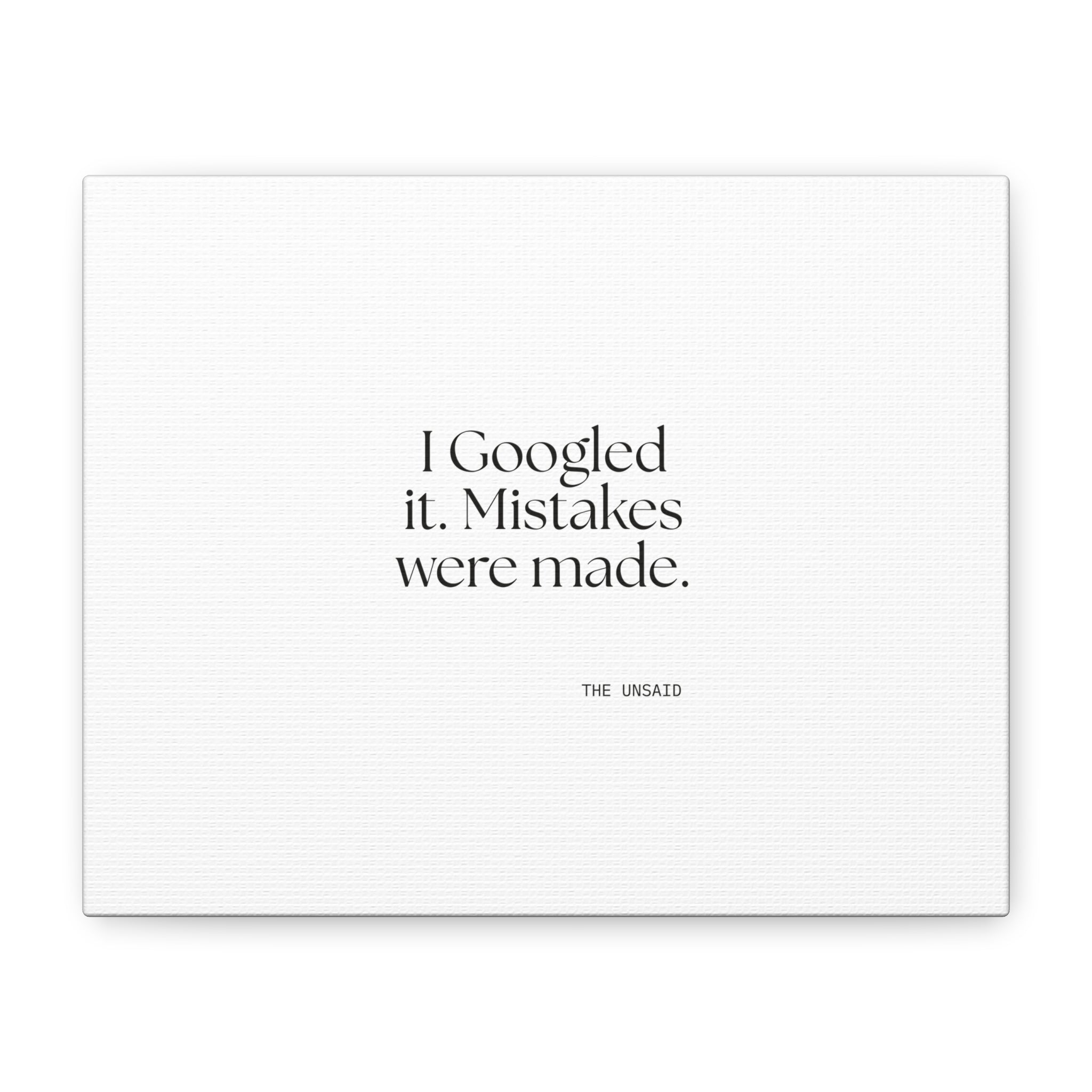 I Googled it. Mistakes were made - Canvas Print - For Overthinkers