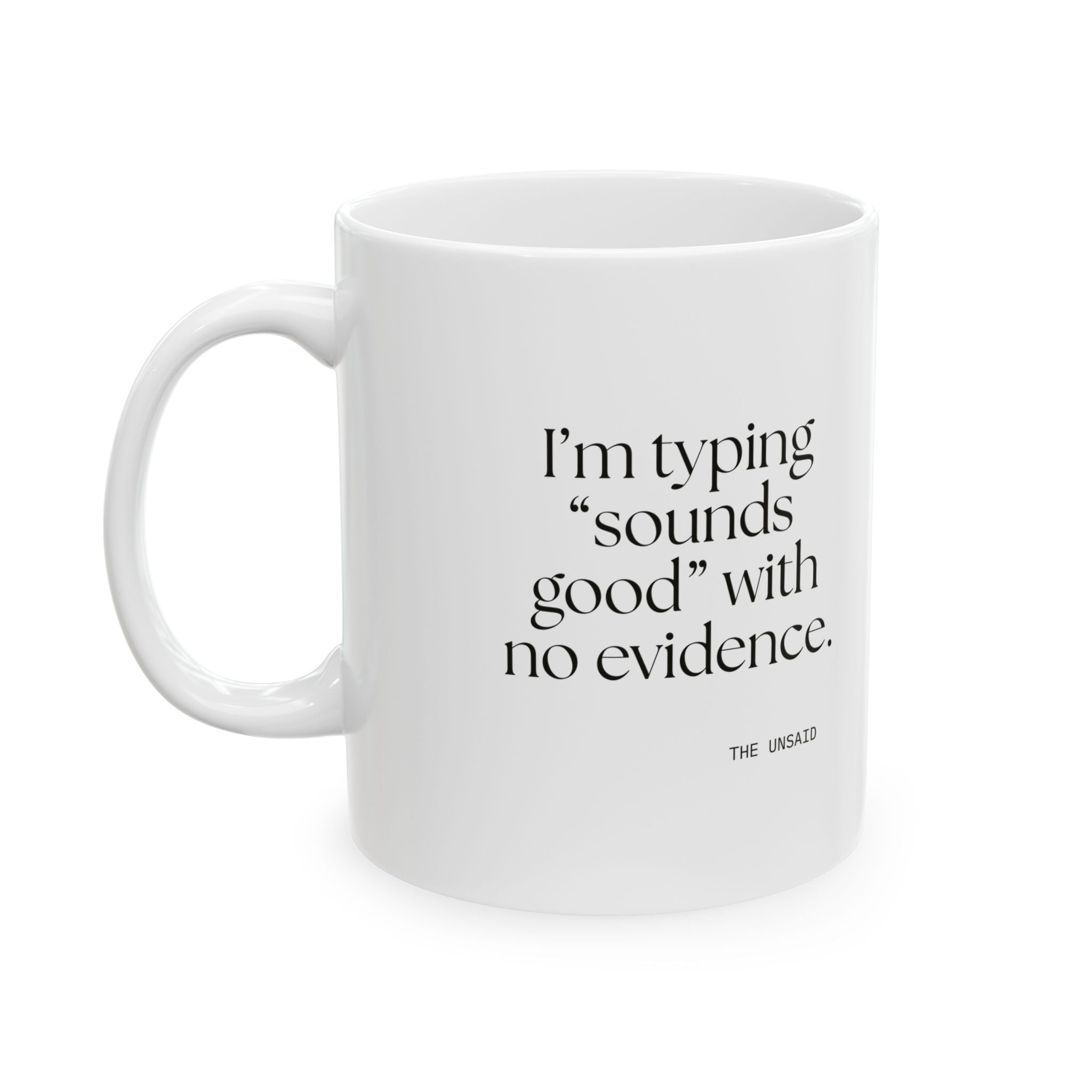 I’m typing “sounds good” with no evidence - Coffee Mug - For Tired Days