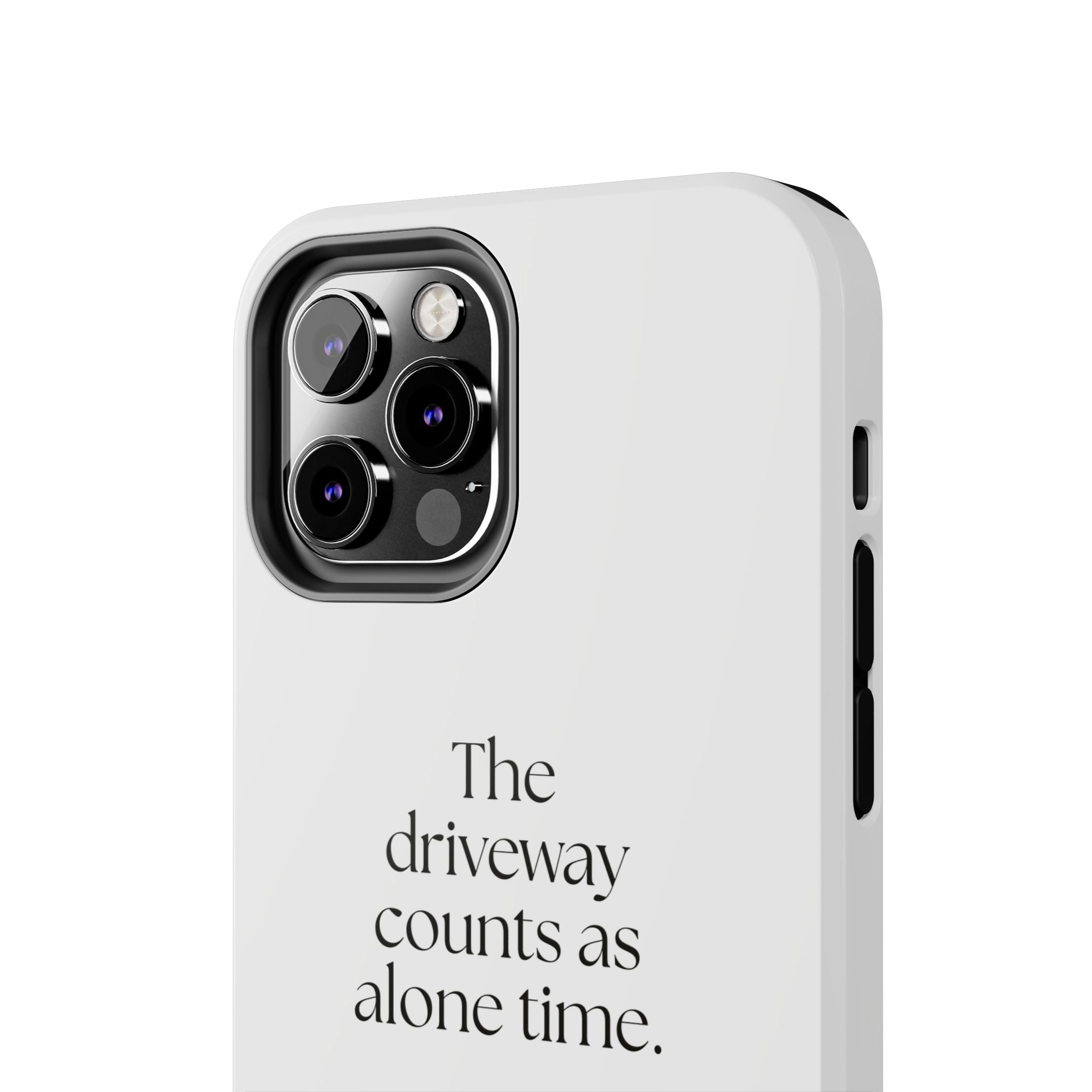The driveway counts as alone time - Tough Phone Case - For Quiet Minds