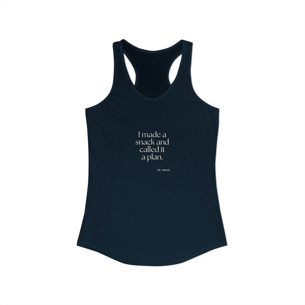 I made a snack and called it a plan - Women's Tank Top - Dry Humor