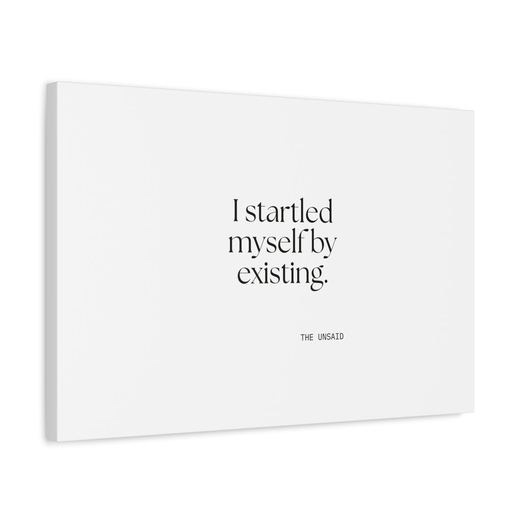I startled myself by existing - Canvas Print - For Quiet Minds