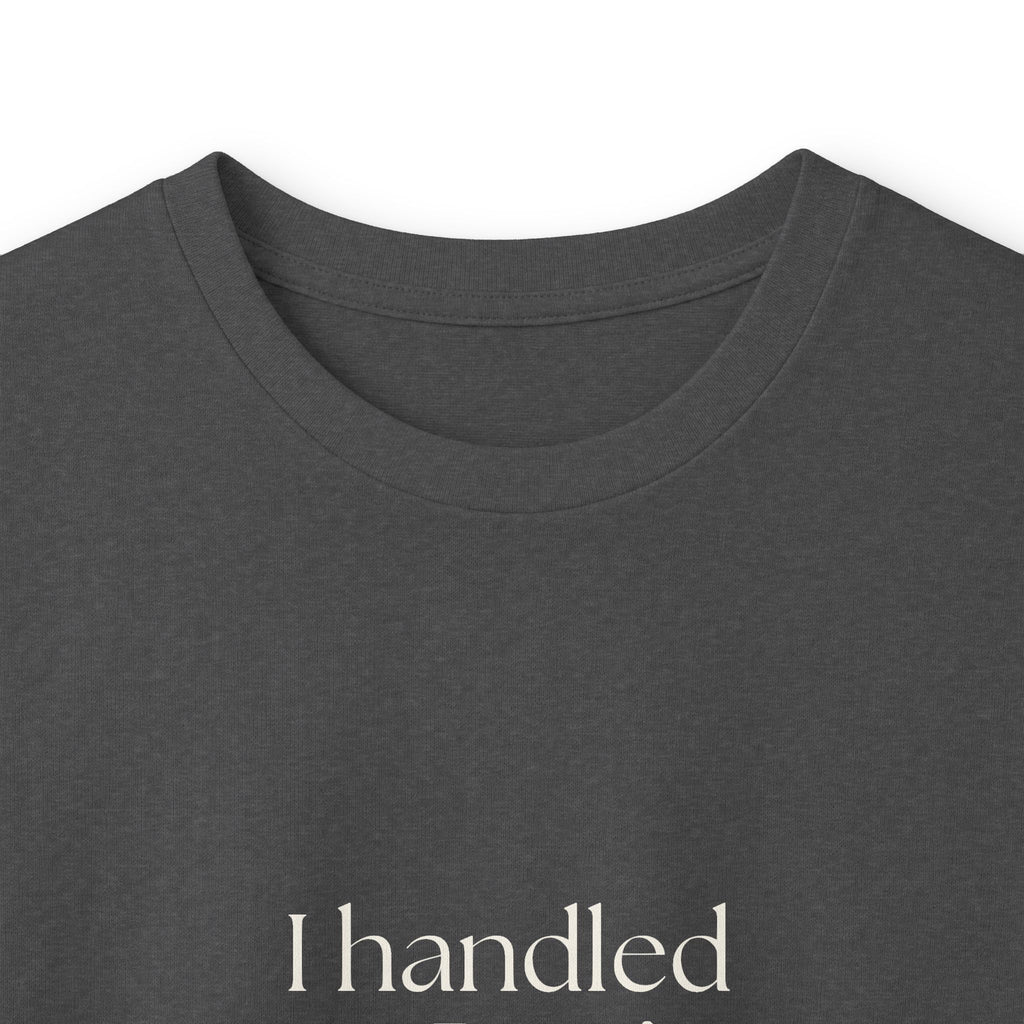 I handled it. Don’t ask how - Long Sleeve Shirt - For Tired Days