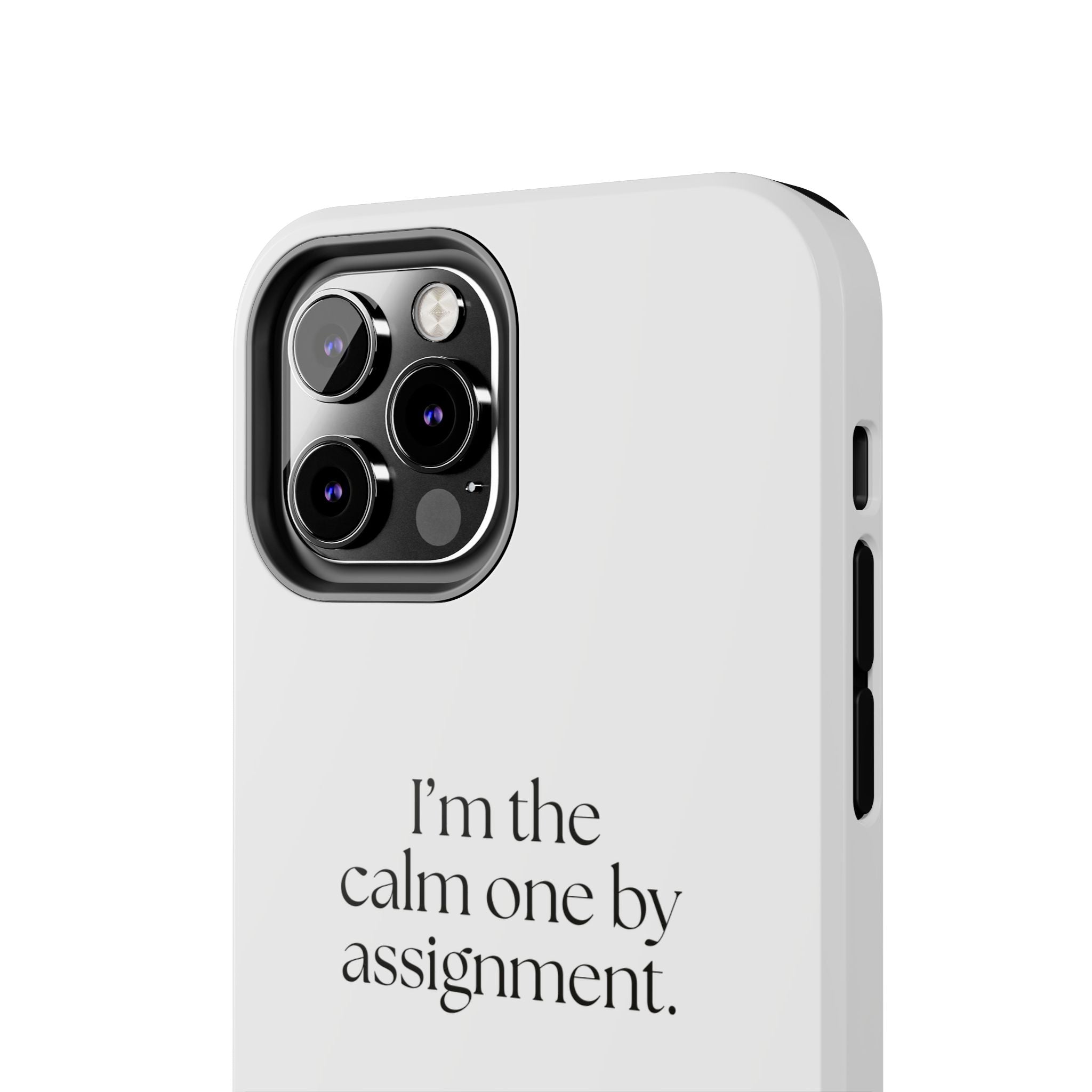 I’m the calm one by assignment - Tough Phone Case - For Someone Who Stays
