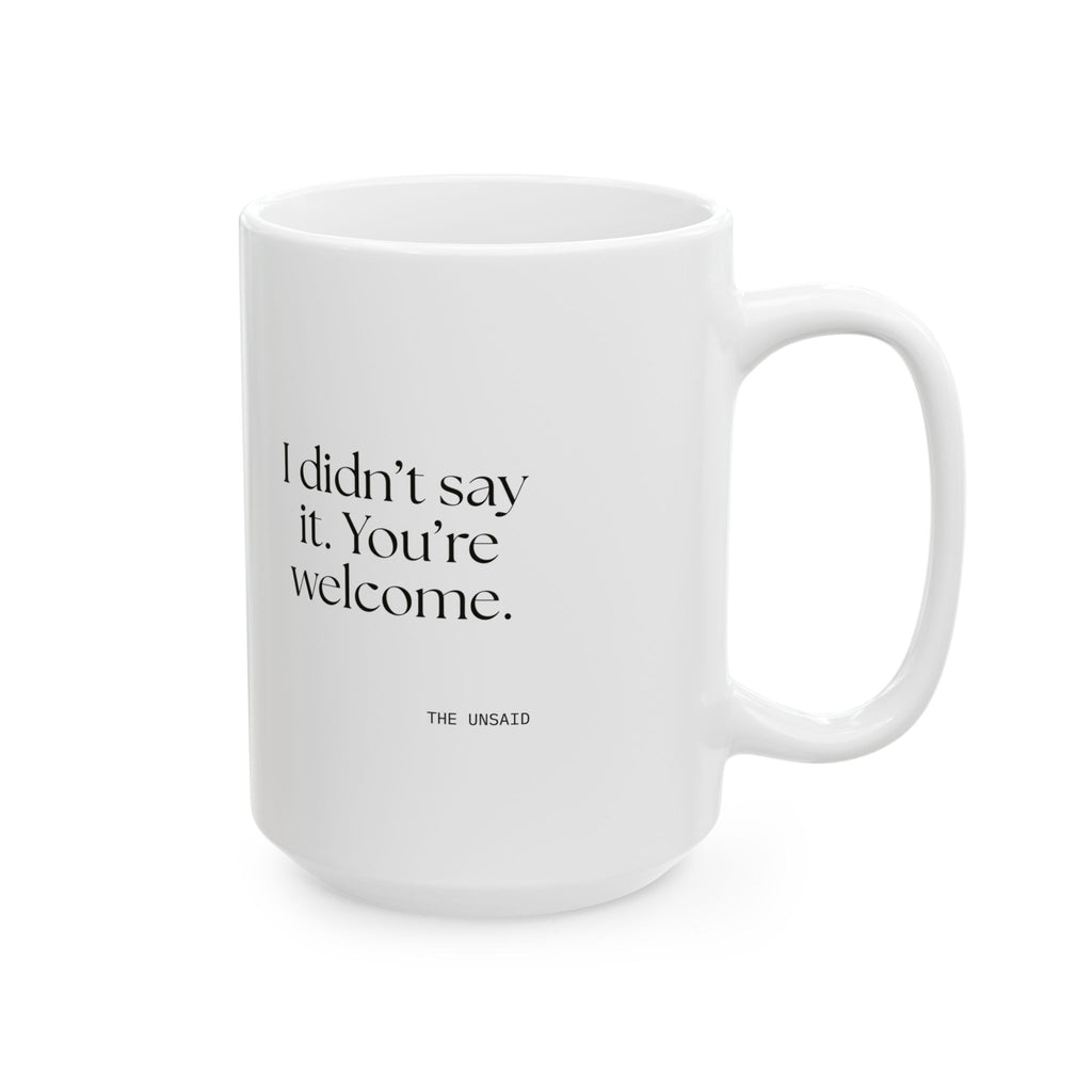 I didn’t say it. You’re welcome - Coffee Mug - Dry Humor