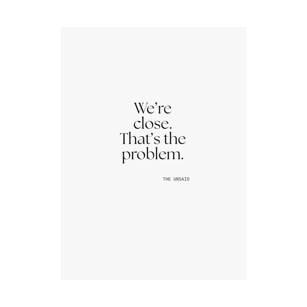 We’re close. That’s the problem - Poster - For Someone Who Stays