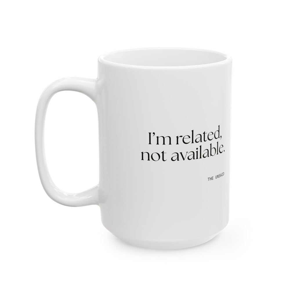 I’m related, not available - Coffee Mug - For Someone Who Stays