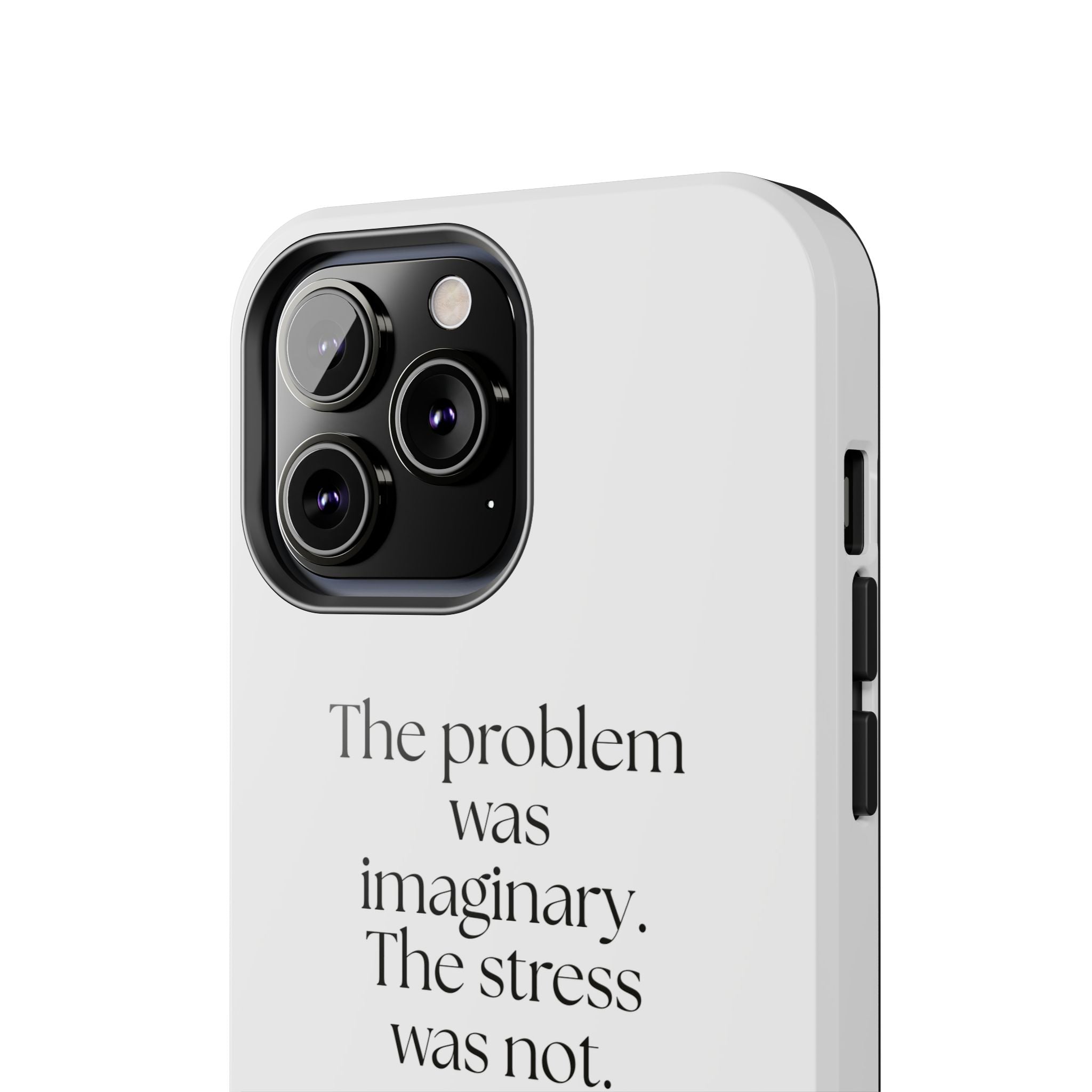 The problem was imaginary. The stress was not - Tough Phone Case - For Overthinkers