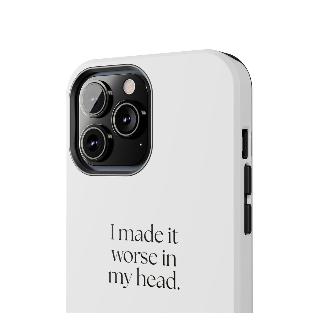 I made it worse in my head - Tough Phone Case - For Overthinkers