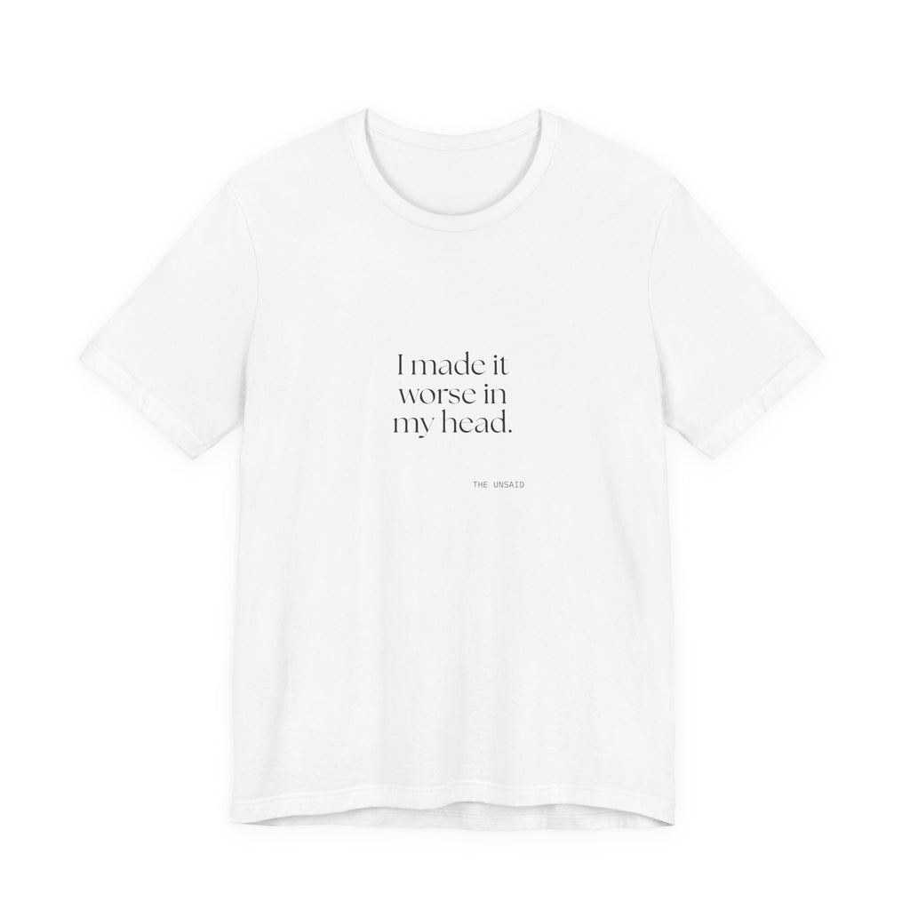 I made it worse in my head - Shirt - For Overthinkers