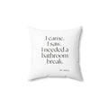I came. I saw. I needed a bathroom break - Throw Pillow - For Introverts