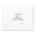 I showed up. Different from thriving - Canvas Print - Dry Humor