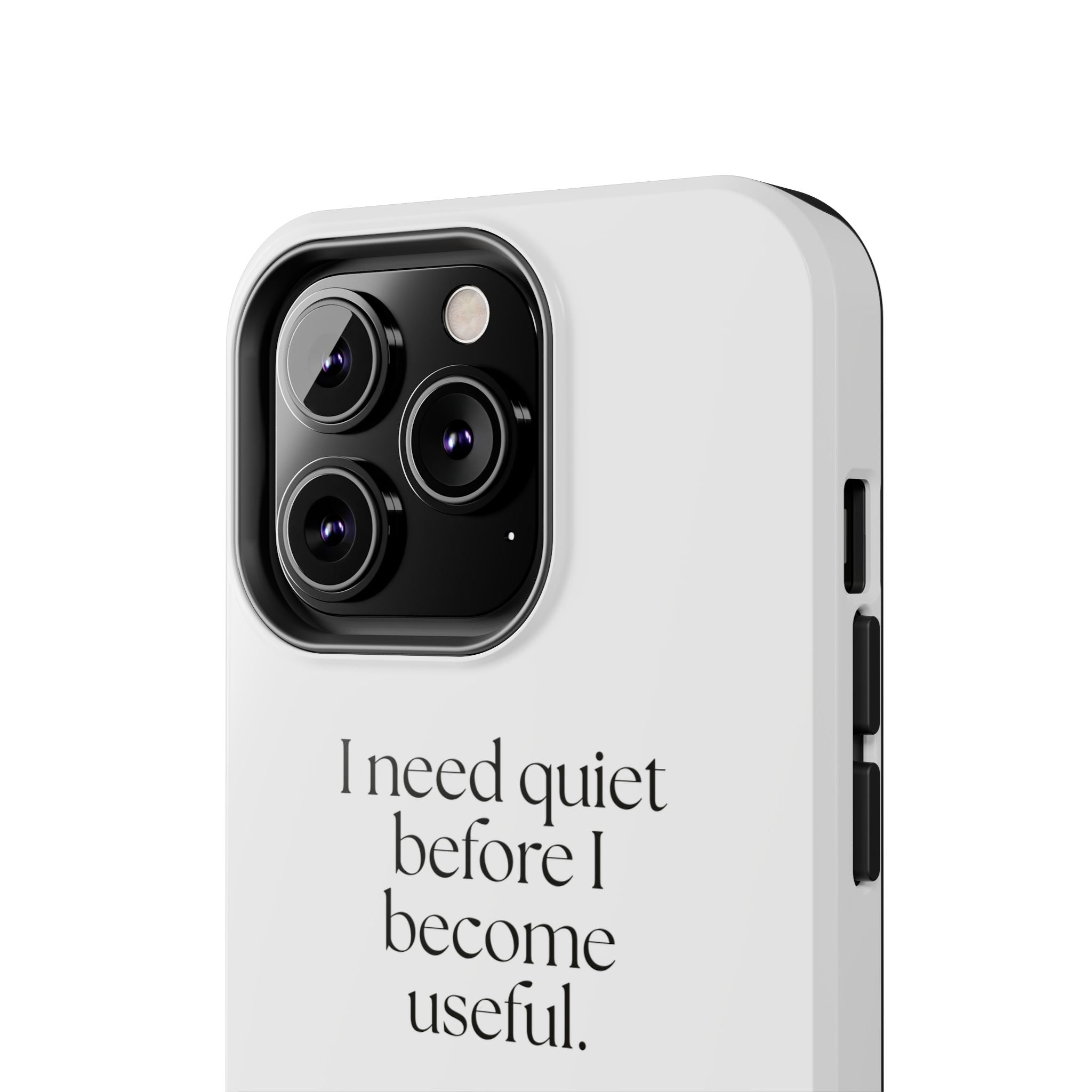 I need quiet before I become useful - Tough Phone Case - For Introverts