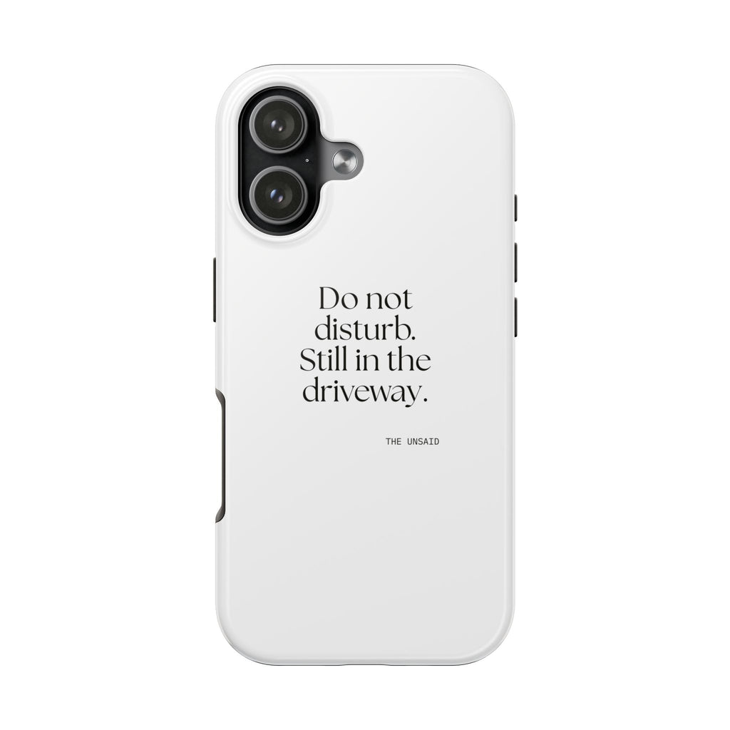 Do not disturb. Still in the driveway - Tough Phone Case - For Quiet Minds