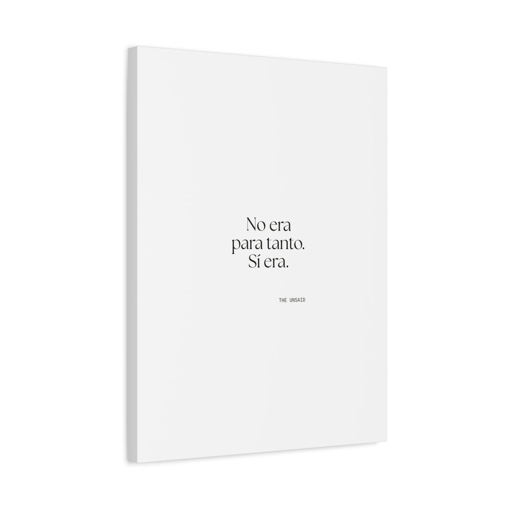 No era para tanto. Sí era - Canvas Print - En Español