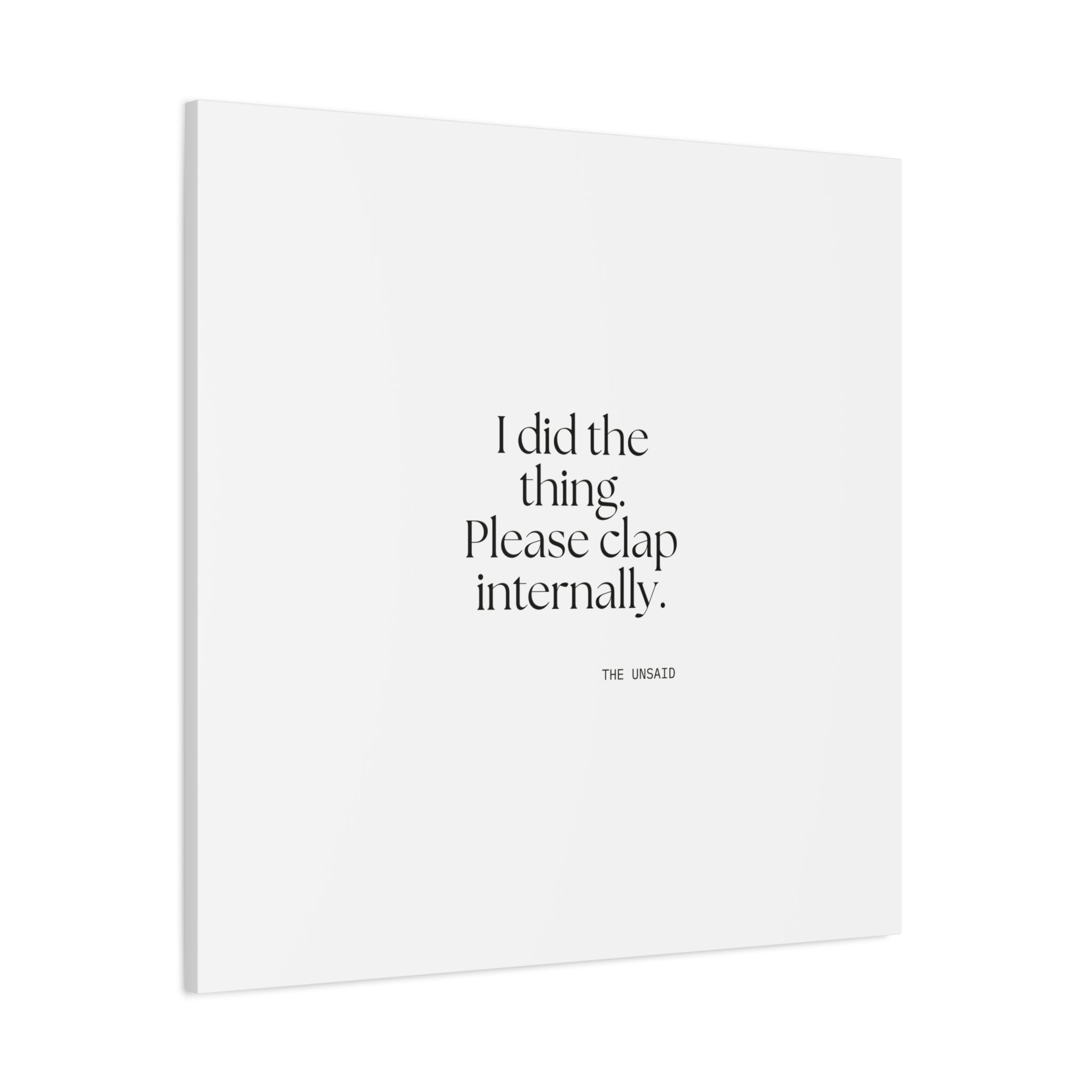 I did the thing. Please clap internally - Canvas Print - Dry Humor