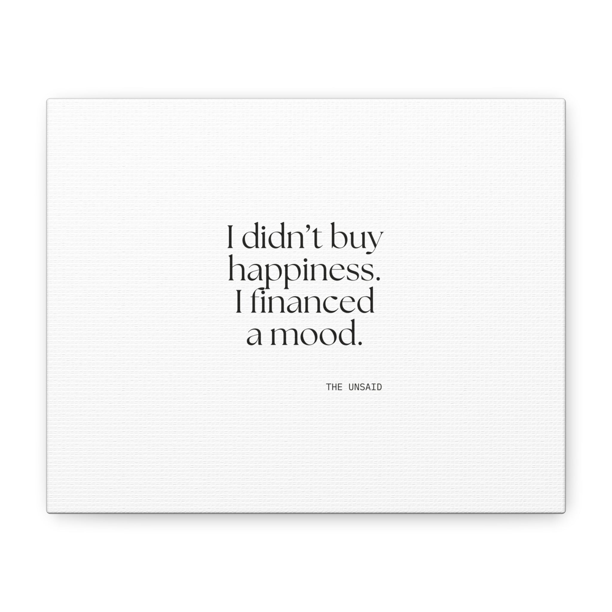 I didn’t buy happiness. I financed a mood - Canvas Print - Dry Humor