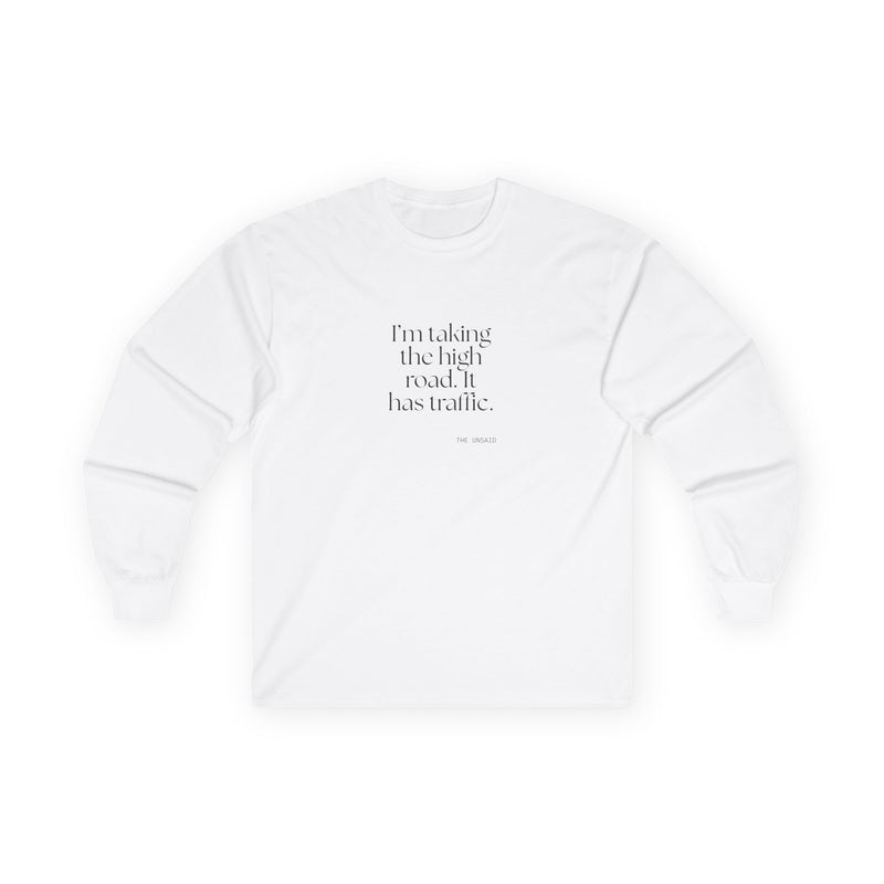 Long Sleeve Shirt — I’m taking the high road. It has traffic.