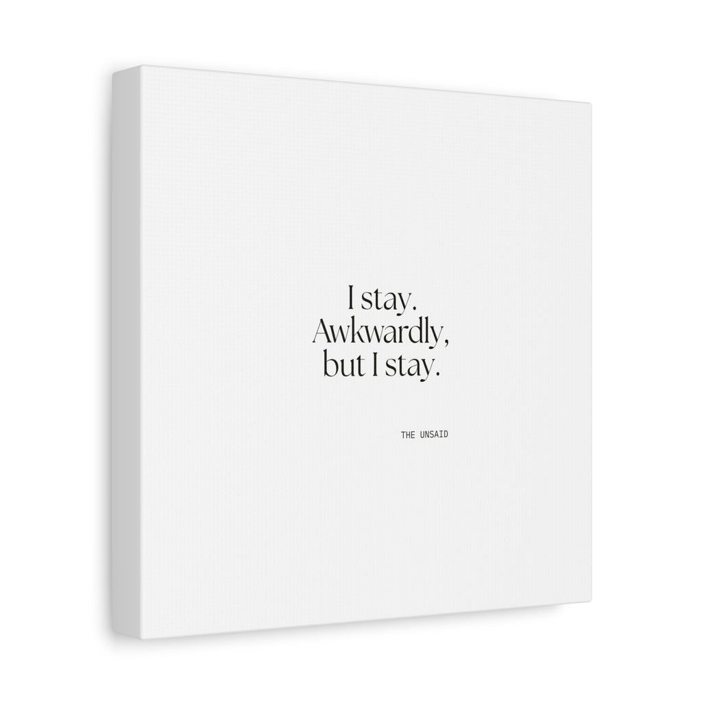 I stay. Awkwardly, but I stay - Canvas Print - For Introverts