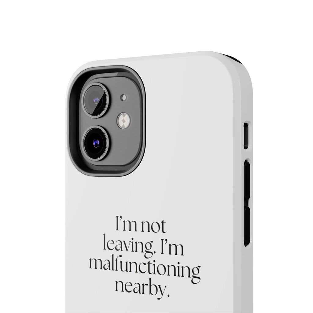 I’m not leaving. I’m malfunctioning nearby - Tough Phone Case - For Introverts