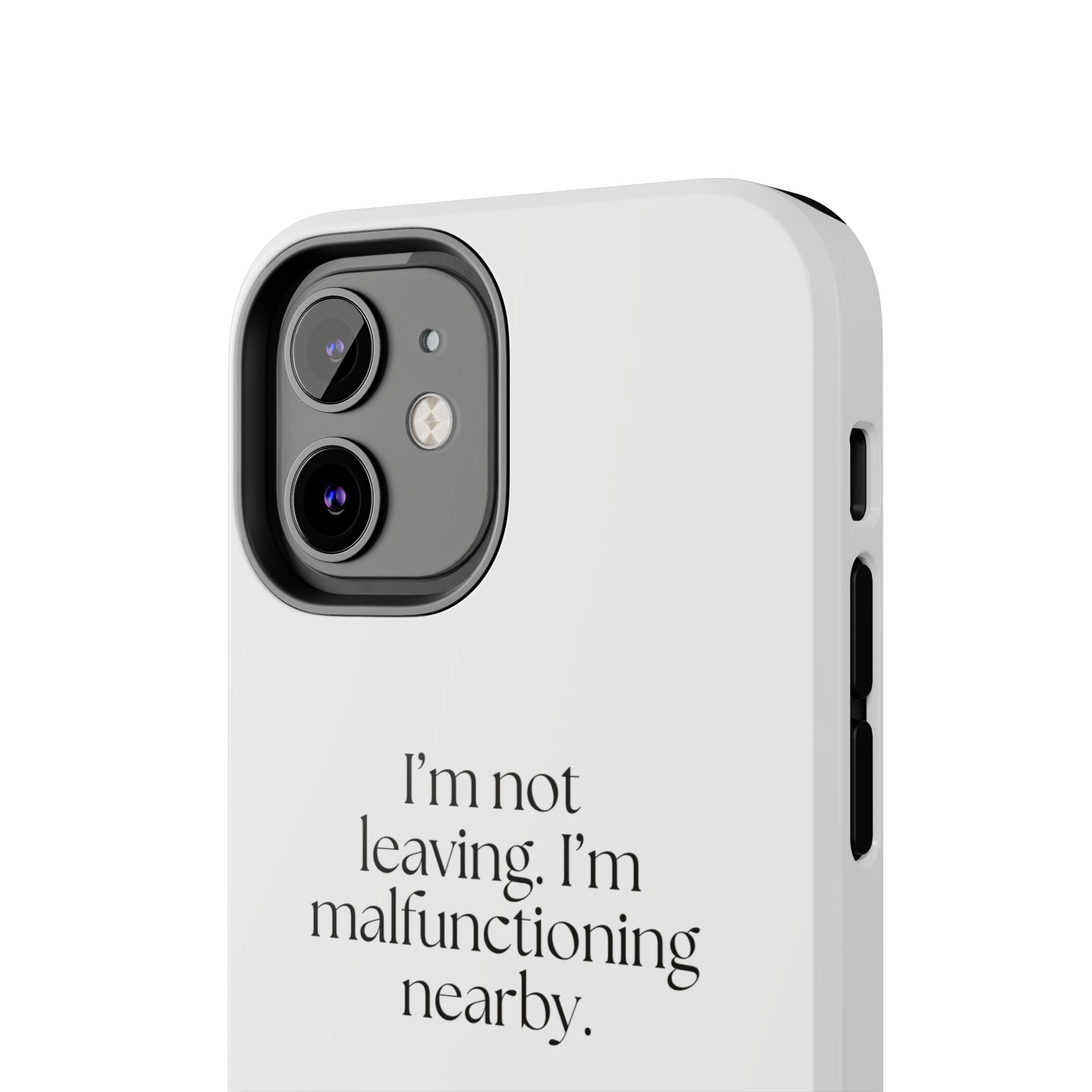 I’m not leaving. I’m malfunctioning nearby - Tough Phone Case - For Introverts