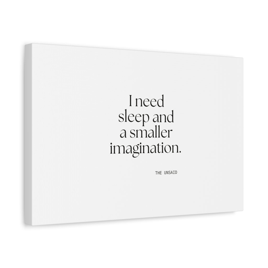 I need sleep and a smaller imagination - Canvas Print - For Overthinkers