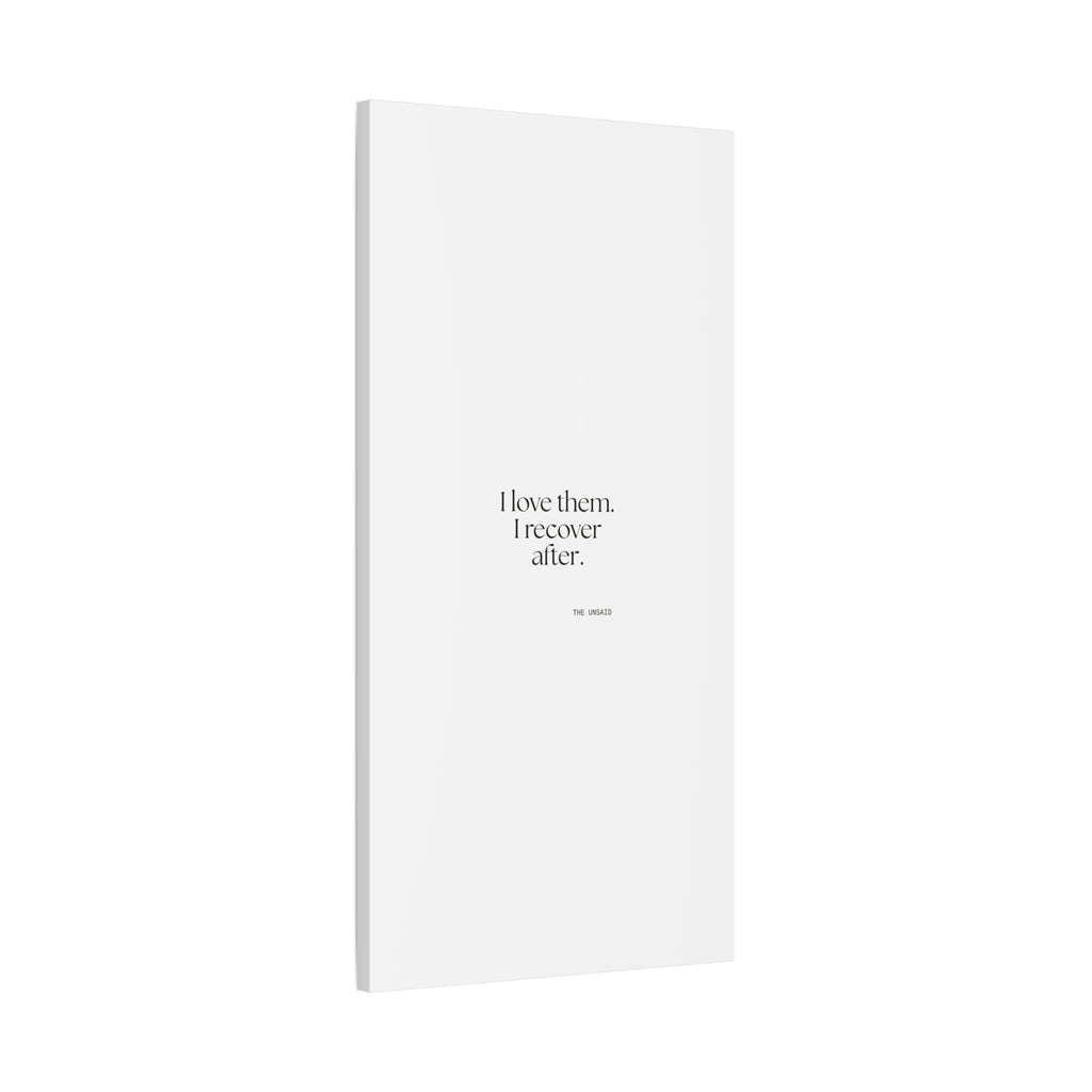 I love them. I recover after - Canvas Print - For Someone Who Stays