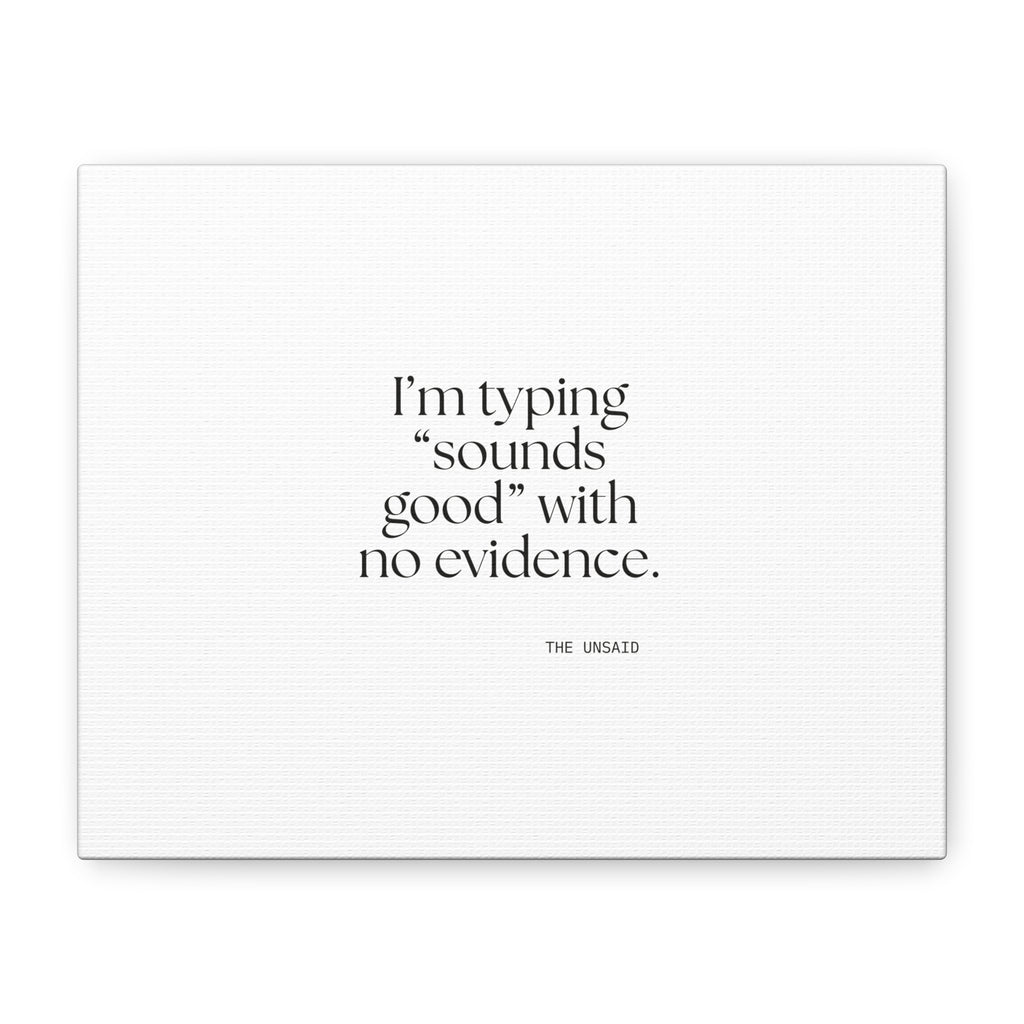 I’m typing “sounds good” with no evidence - Canvas Print - For Tired Days