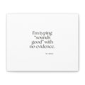I’m typing “sounds good” with no evidence - Canvas Print - For Tired Days