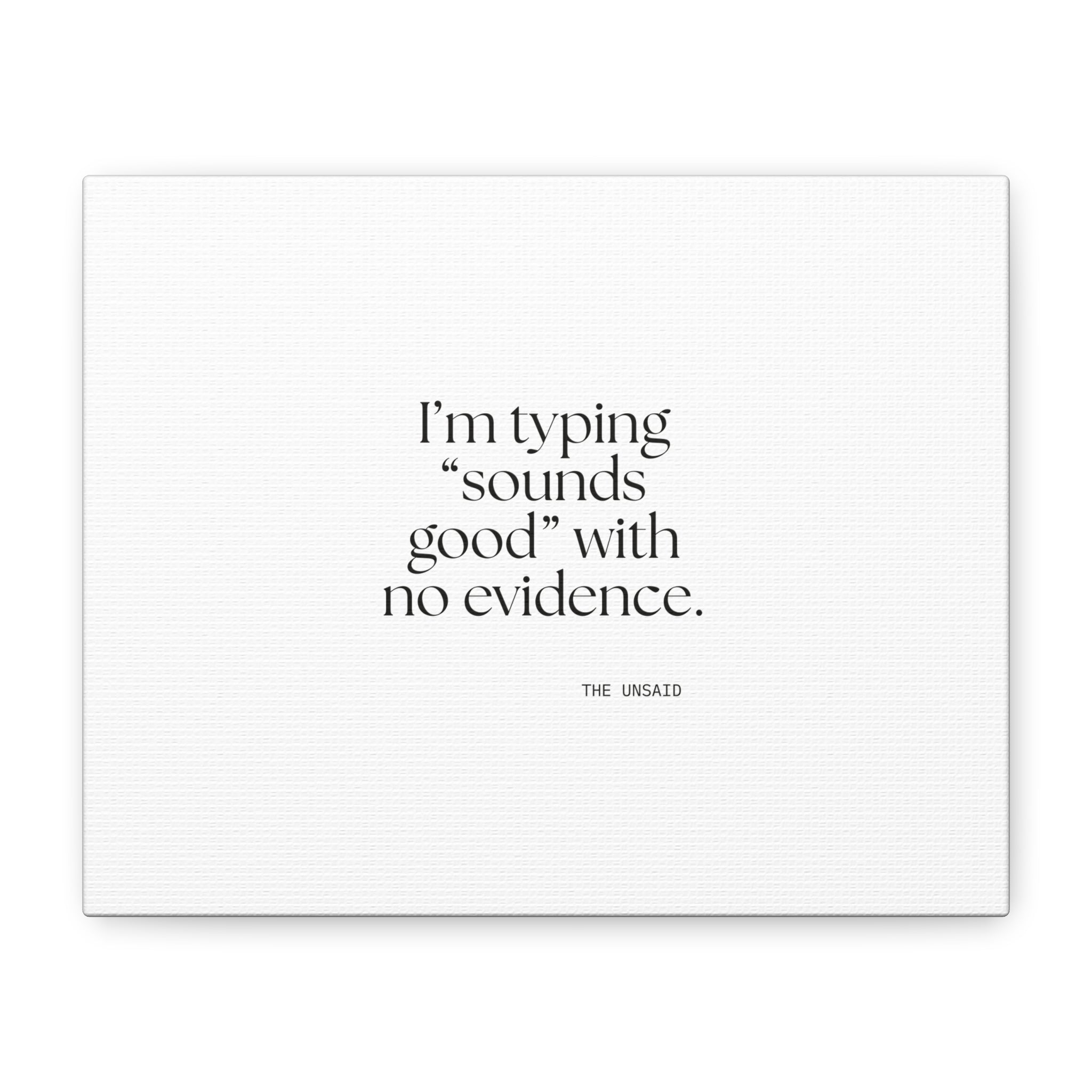 I’m typing “sounds good” with no evidence - Canvas Print - For Tired Days