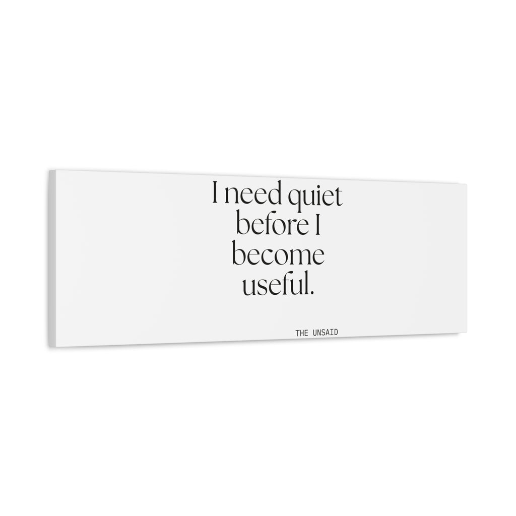 I need quiet before I become useful - Canvas Print - For Introverts
