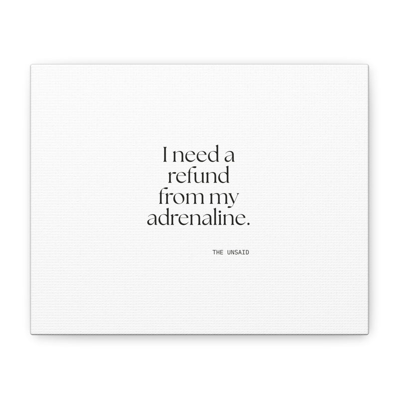 Canvas Print — I need a refund from my adrenaline.