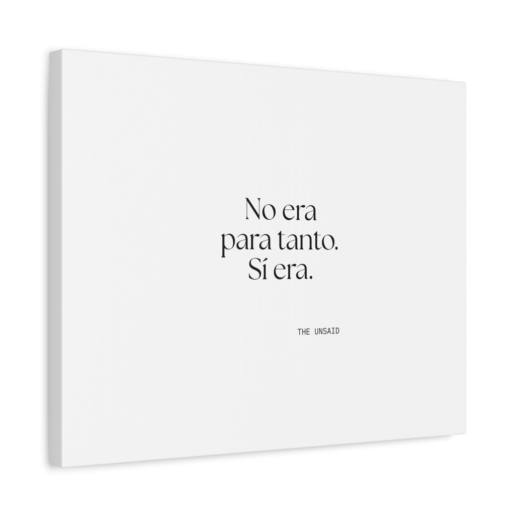 No era para tanto. Sí era - Canvas Print - En Español