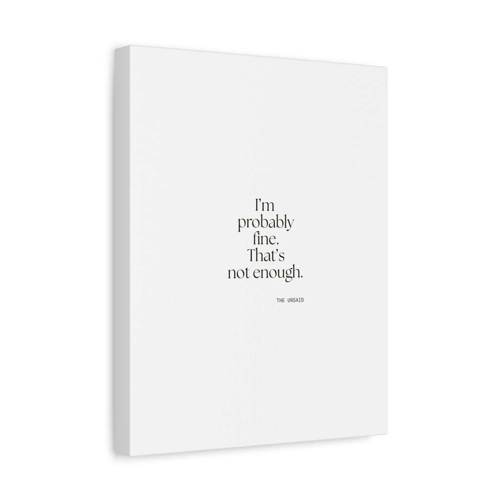 I’m probably fine. That’s not enough - Canvas Print - For Overthinkers
