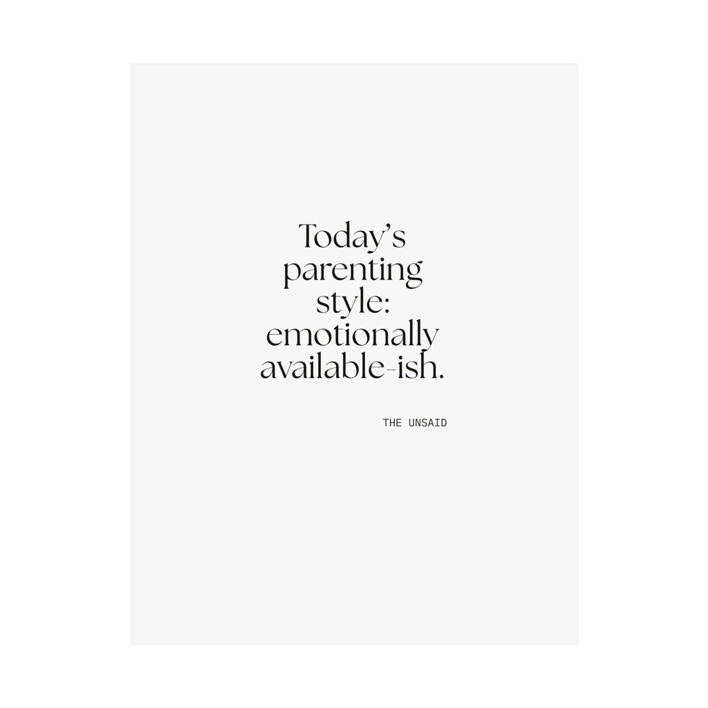 Today’s parenting style: emotionally available-ish - Poster - Dry Humor