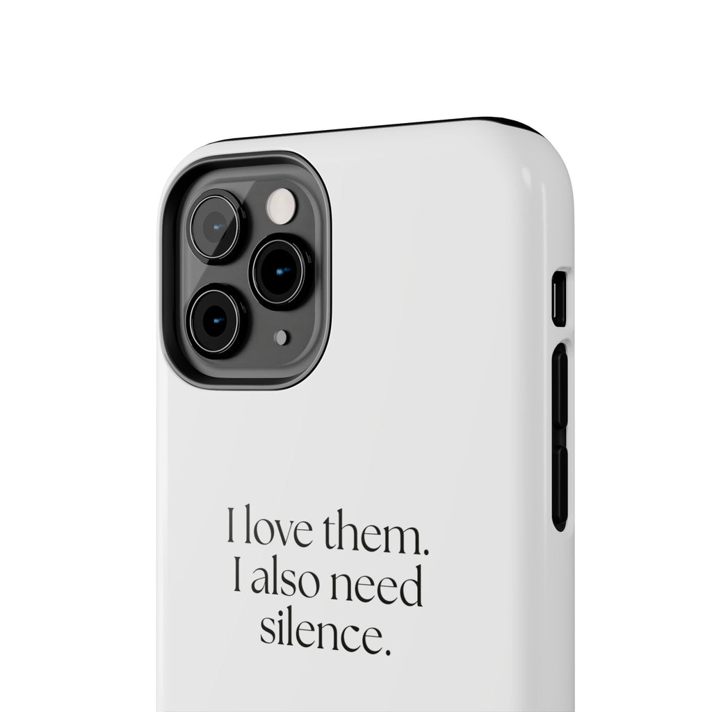 I love them. I also need silence - Tough Phone Case - Dry Humor