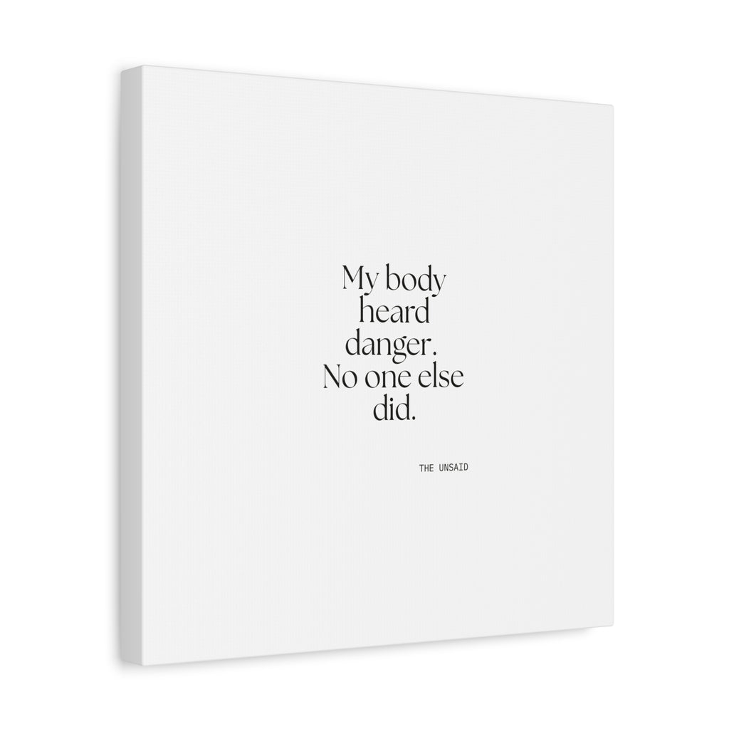 My body heard danger. No one else did - Canvas Print - For Quiet Minds