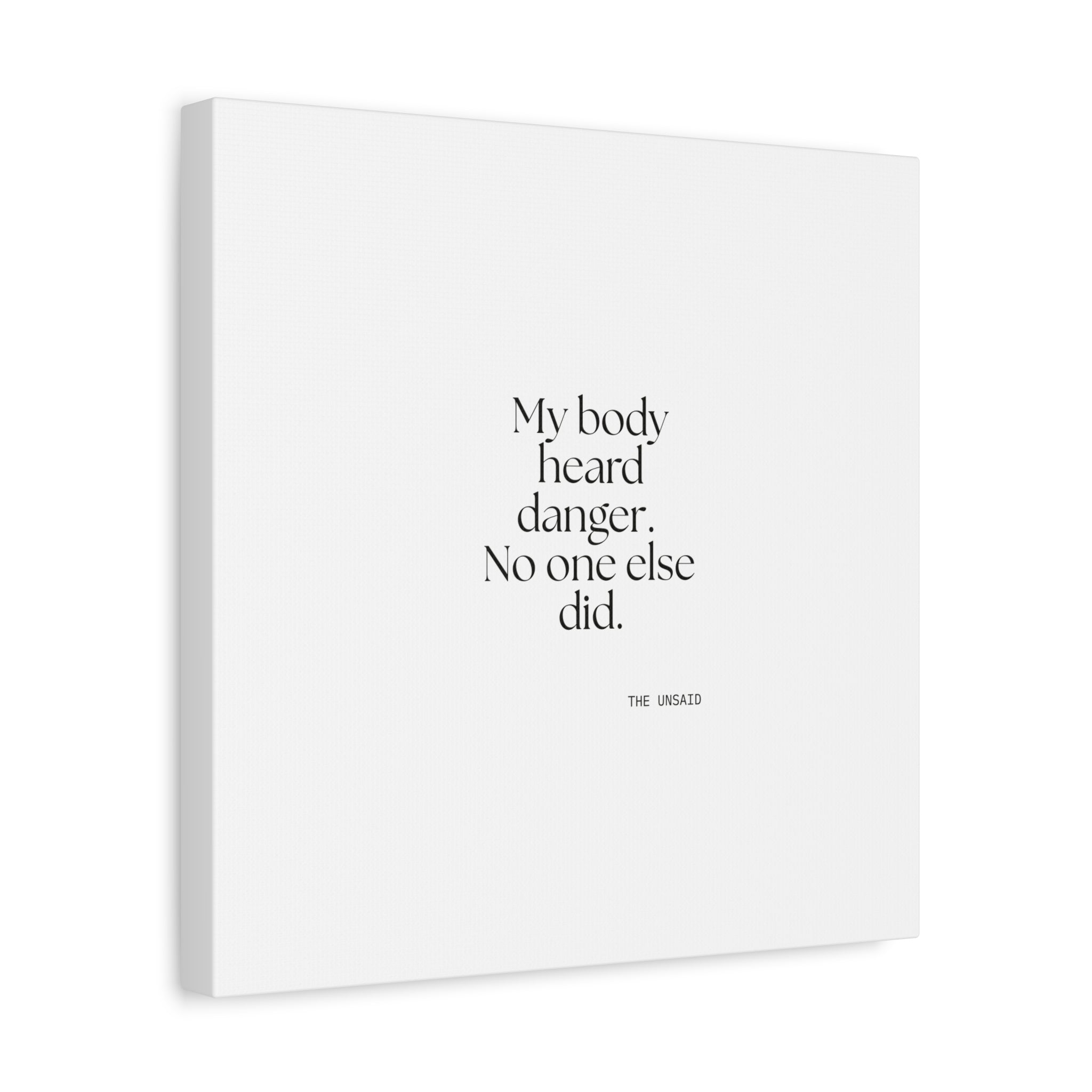 My body heard danger. No one else did - Canvas Print - For Quiet Minds
