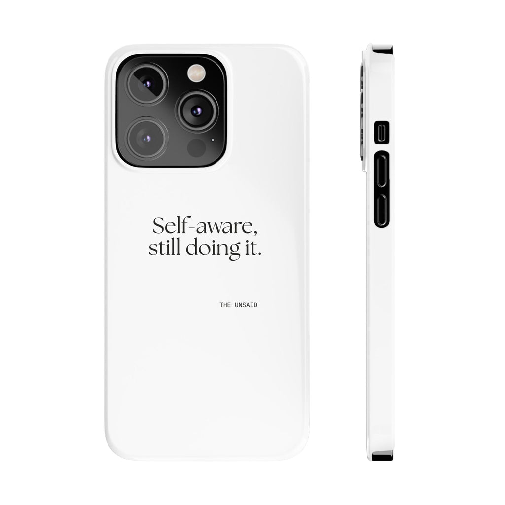 Self-aware, still doing it - Phone Case - Dry Humor
