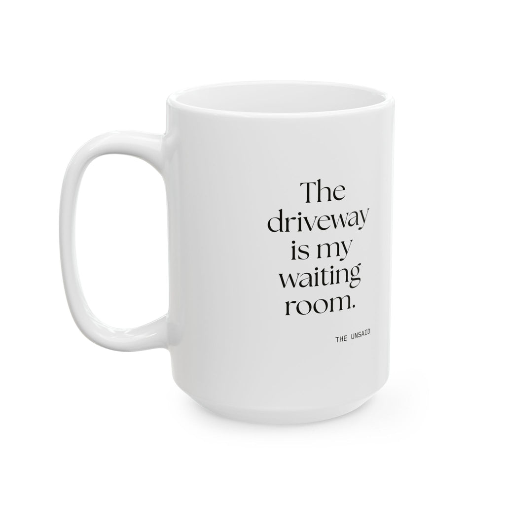 The driveway is my waiting room - Coffee Mug - For Quiet Minds