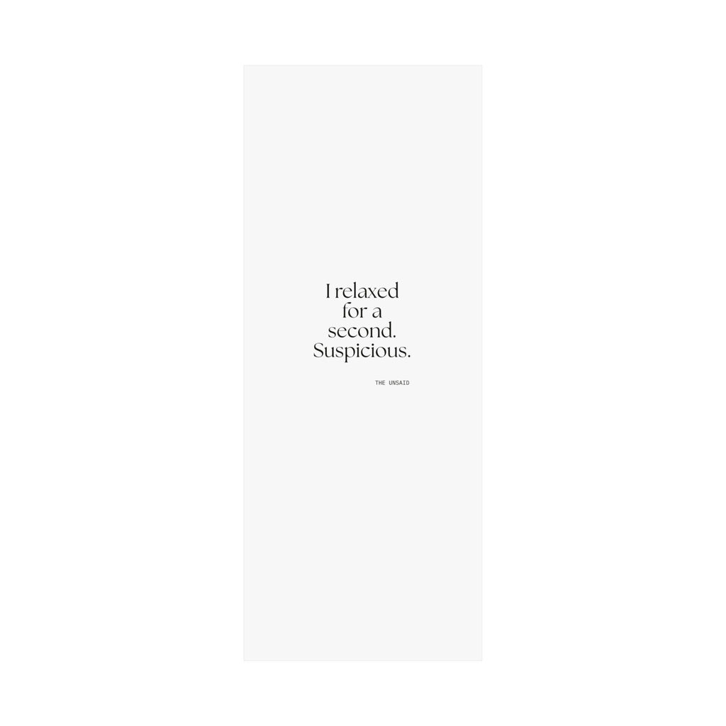 I relaxed for a second. Suspicious - Poster - For Quiet Minds