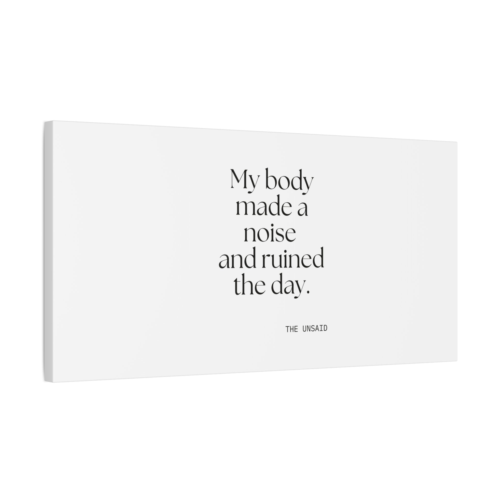 My body made a noise and ruined the day - Canvas Print - For Overthinkers