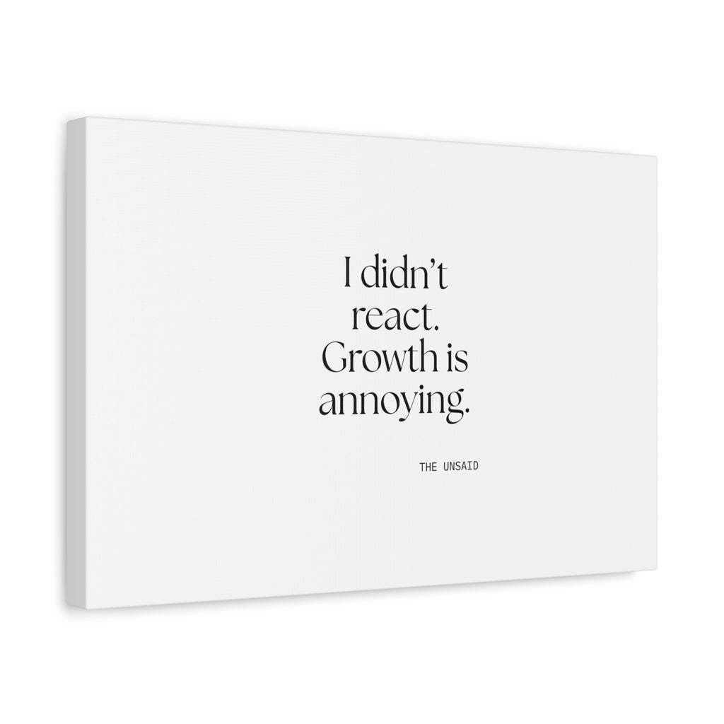 I didn’t react. Growth is annoying - Canvas Print - Dry Humor