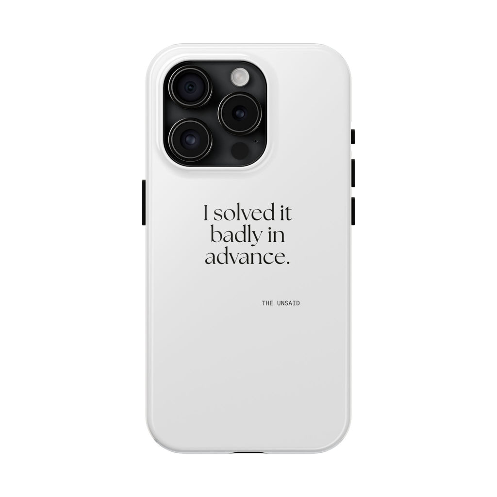 I solved it badly in advance - Tough Phone Case - For Overthinkers