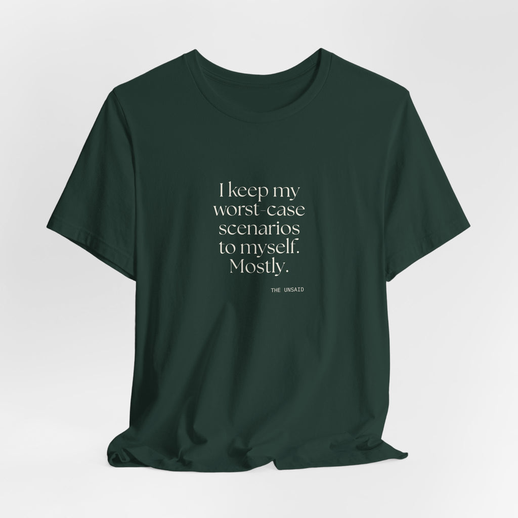 I keep my worst-case scenarios to myself. Mostly - Shirt - For Introverts