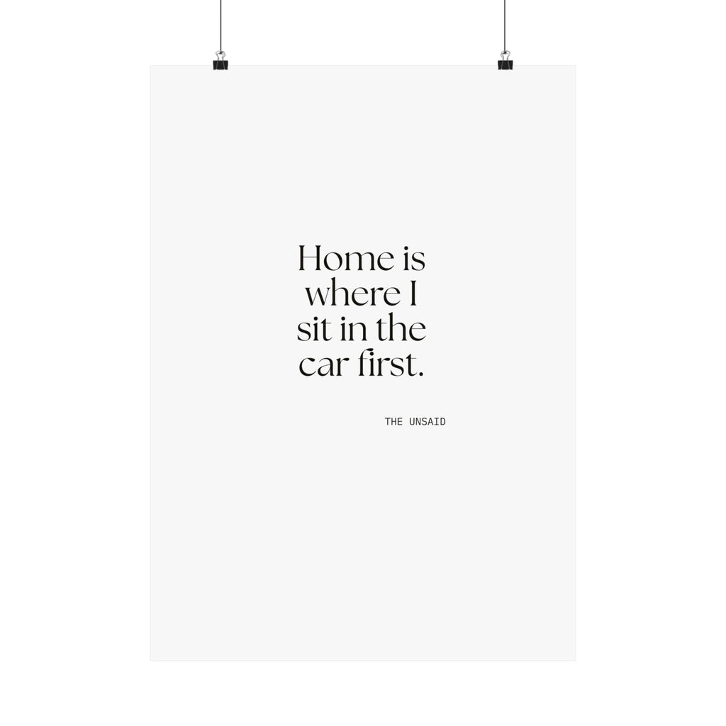 Home is where I sit in the car first - Poster - For Quiet Minds
