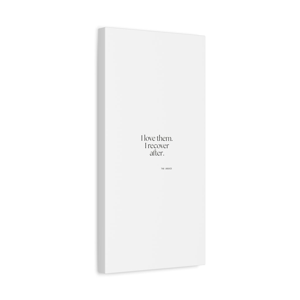I love them. I recover after - Canvas Print - For Someone Who Stays
